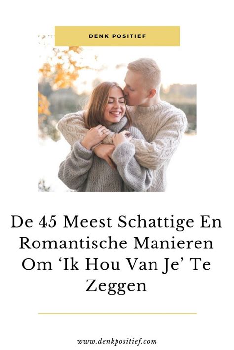 lieve vriendin ik hou van jou|De 45 Meest Schattige En Romantische Manieren Om。